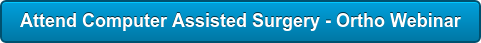 Attend Computer Assisted Surgery - Ortho Webinar